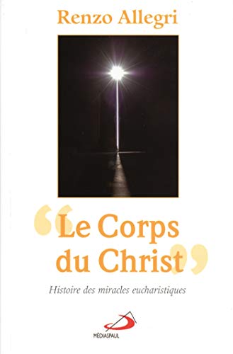 Le Corps du Christ : Histoire des miracles eucharistiques