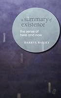 A Summary of Existence: the sense of here and now 1738529630 Book Cover
