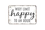 Why Limit Happy To An Hour Sign - Funny Bar Metal Indoor or Outdoor Wall Art Retro Tin Sign 12' x 8' Inch,de16saA22