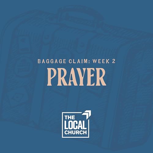 Sermon: Baggage Claim | Week 2: Prayer // Brent Levy cover art