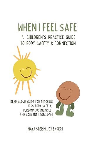 When I Feel Safe: An interactive guide book for teaching kid's body safety, personal boundaries and consent. Kid's ages 3-10