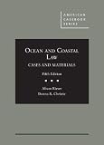 Ocean and Coastal Law, Cases and Materials (American Casebook Series)