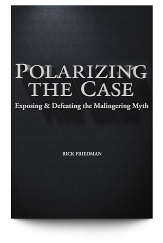 Polarizing the Case: Exposing & Defeating the Malingering Myth