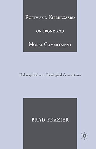 Rorty and Kierkegaard on Irony and Moral Commitment: Philosophical and Theological Connections