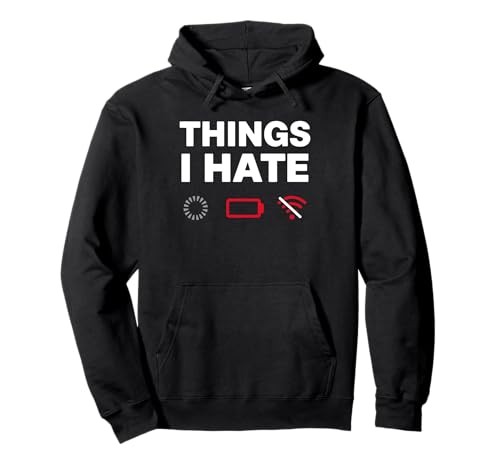 Things I Hate Humor Tecnológico Geek Carga Batería Wi-Fi Sudadera con Capucha