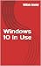 Windows 10 in Use: What's new? An Introduction to the newest Operating System of Microsoft