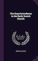 The Superintendency in the Early Scotch Church 1342133498 Book Cover
