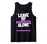 Leave My Brushetta Alone – lustige italienische Lebensmittelbürste Tank Top