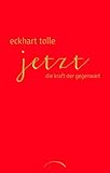 Jetzt! Die Kraft der Gegenwart - Eckhart Tolle