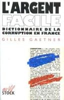 L'argent facile: Dictionnaire de la corruption en France (Au vif) (French Edition) 223402451X Book Cover