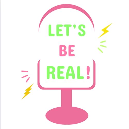 The Let's Be Real Podcast cover art