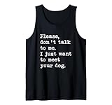 Funny Don't Talk To Me I Want To Meet Your Dog