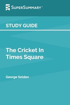 Study Guide: The Cricket In Times Square by George Selden (SuperSummary)