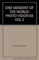 ONE MOMENT OF THE WORLD: PHOTO VISION 83 VOL.1 B000Z5SCIC Book Cover