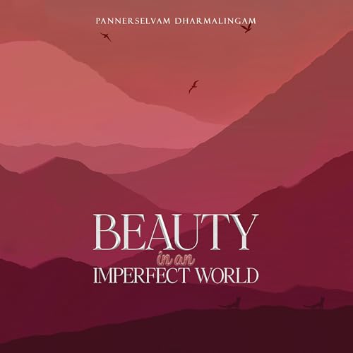 Beauty in an Imperfect World (Authored by Pannerselvam Dharmalingam) episode artwork