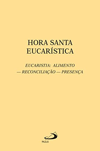 Hora santa eucarística: Eucaristia: Alimento - Reconciliação - Presença (Avulso) (Portuguese Edition)