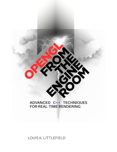 OpenGL from the Engine Room: Advanced C++ Techniques for Real-Time Rendering (The Modern Systems Engineering Book 53)