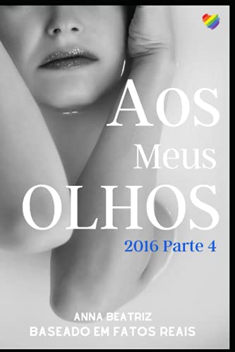 Aos Meus Olhos: 2016 Parte 4 (Portuguese Edition)