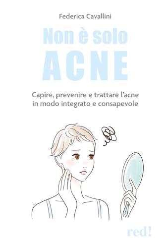 Non è solo acne. Capire, prevenire e trattare l'acne in modo integrato e consapevole