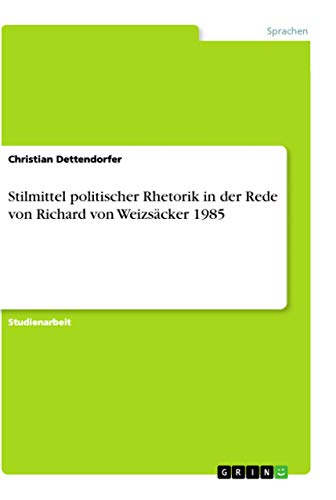 Stilmittel politischer Rhetorik in der Rede von Richard von Weizsäcker 1985