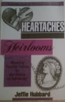 Heartaches to Heirlooms; Shaping Family Values in the Midst of Adversity B000JIBWP0 Book Cover