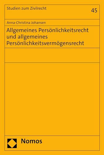 Allgemeines Persönlichkeitsrecht und allgemeines Persönlichkeitsvermögensrecht (Studien zum Zivilrecht 45)