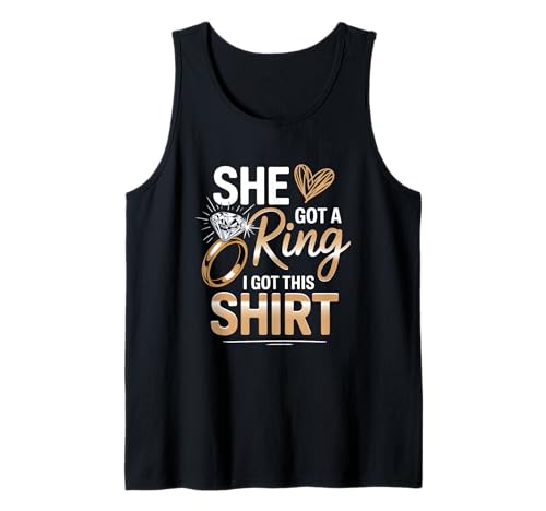 She Got A Ring I G0t This Shirt Momento de Compromiso Humor Amor Camiseta sin Mangas