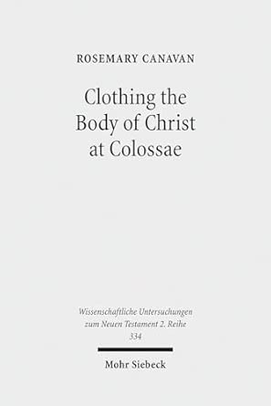 Clothing the Body of Christ at Colossae: A Visual Construction of Identity: 334 book cover