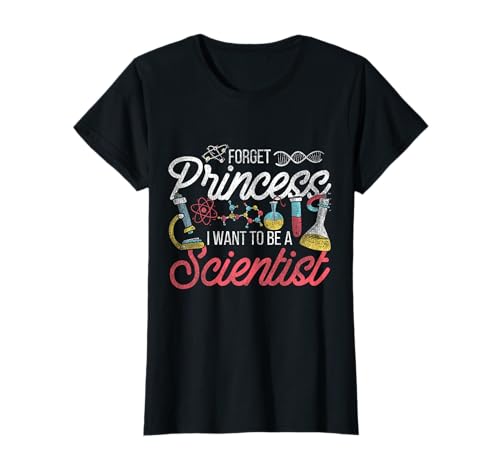 Forget Princess I Want To Be A Scientist Science T-Shirt -  Science Scientist Gift Idea Science Day, 2NWG1YDJ8BH