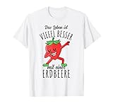 Das Leben ist besser mit einer Erdbeere