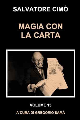 MAGIA CON LA CARTA: ENCICLOPEDIA DELL'ILLUSIONISMO (Le Opere di Salvatore Cimò)