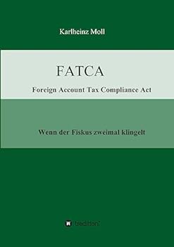 FATCA - Foreign Account Tax Compliance Act: Wenn der Fiskus zweimal klingelt