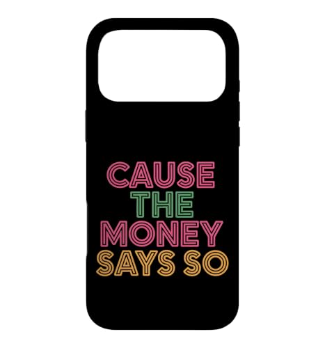 Cause The Money Says So Cash Finance Mindset - Case for iPhone 17 Pro Max