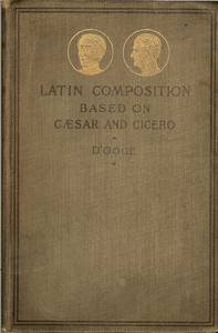 Latin Composition Based on Caesar and Cicero; for Secondary Schools ...