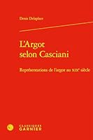 L'Argot Selon Casciani: Representations de l'Argot Au XIXe Siecle (French Edition) 2406191338 Book Cover