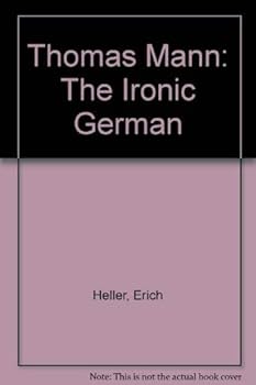 Thomas Mann: The Ironic German, a Study
