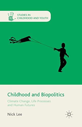 Childhood and Biopolitics: Climate Change, Life Processes and Human Futures (Studies in Childhood and Youth)
