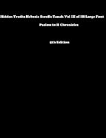 Hidden Truths Hebraic Scrolls Tanak Vol III of III Large Font Psalms to II Chronicles: Psalms to II Chronicles: Volume 3 1494798042 Book Cover