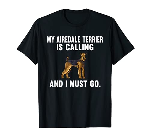 Funny My Airedale Terrier Is Calling And I Must Go Dog T-Shirt, Black