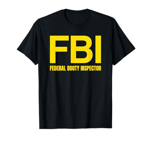 FBI - FEDERAL BOOTY INSPECTOR X Only Love Date Fans Irony T-Shirt