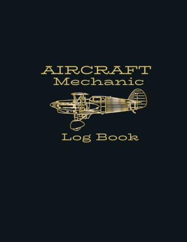 Aircraft Mechanic Logbook: AMT Logbook, Aviation Maintenance Technician Log Book for Aviation Mechanic and Students