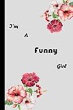  I\'m a Funny girl: Notebooks for Women & Girls  Gift for Girls Teens Students , Women Sister Mother