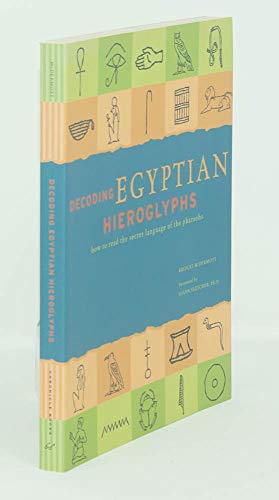 Decoding Egyptian Hieroglyphs: How To Read The Secret Language Of The Pharaohs