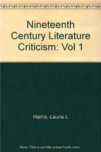 Nineteenth-Century Literature Criticism: Excerpts from Criticism of the Works of Nineteenth-Century Novelists, Poets, Playwrights, Short-Story ... (Nineteenth-Century Literature Criticism, 1)      Hardcover – October 30, 1981