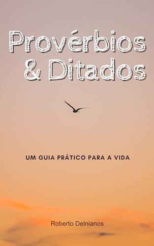 Provérbios & Ditados: Um Guia Prático para a Vida