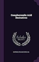 Camphoroxalic Acid Derivatives: Dissertation Submitted to the Board of University Studies of the Johns Hopkins University in Conformity with the Requirements for the Degree of Doctor of Philosophy (Cl 1342069870 Book Cover