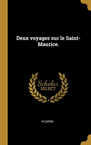 Deux voyages sur le Saint-Maurice. (French Edition)