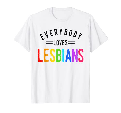 Everybody Loves Lesbian Cool Fun Regalo Camiseta