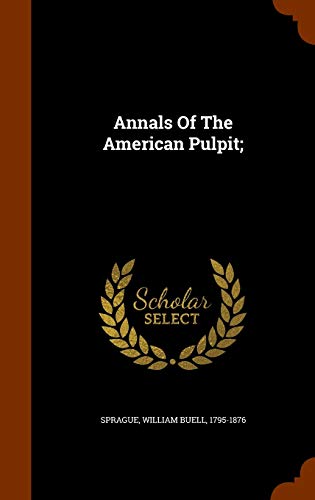 Annals Of The American Pulpit; 1343887402 Book Cover