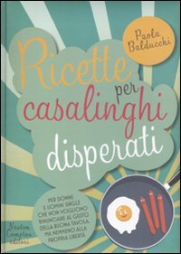 RICETTE PER CASALINGHI DISPERATI